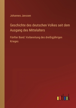 Paperback Geschichte des deutschen Volkes seit dem Ausgang des Mittelalters: Fünfter Band: Vorbereitung des dreißigjährigen Krieges [German] Book
