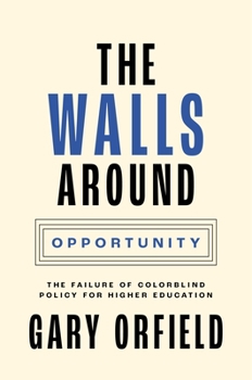 Paperback The Walls Around Opportunity: The Failure of Colorblind Policy for Higher Education Book