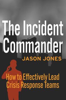 Paperback The Incident Commander: How to Effectively Lead Crisis Response Teams Book