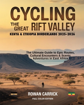 CYCLING THE GREAT RIFT VALLEY: KENYA & ETHIOPIA BORDERLANDS 2025–2026: THE ULTIMATE GUIDE TO EPIC ROUTES, CULTURAL ENCOUNTERS, AND SCENIC ADVENTURES IN EAST AFRICA