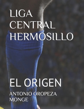 Paperback Liga Central Hermosillo: El Origen [Spanish] Book