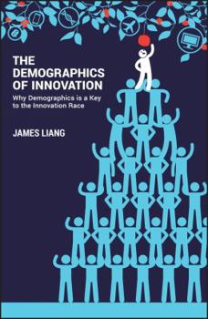The Demographics of Innovation: Why Demographics Is a Key to the Innovation Race