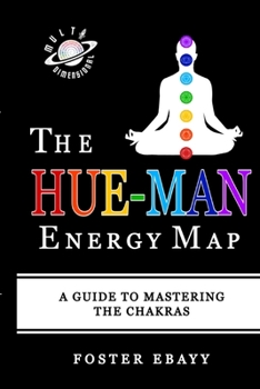 Paperback The Hue-Man Energy Map: A Guide To Mastering The Chakras Book