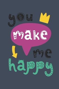 Paperback You Make Me Happy: Anniversary Or Birthday Gift Notebook Journal, Dot Grid Journal Gift Notebook, Dotted Grid Bullet Notebook, 6x9 Notebo Book