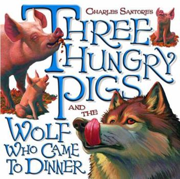 Hardcover Three Hungry Pigs and the Wolf Who Came to Dinner Book