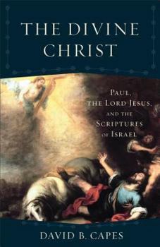 Paperback The Divine Christ: Paul, the Lord Jesus, and the Scriptures of Israel Book
