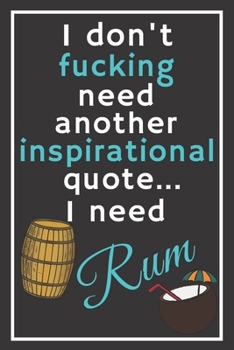 Paperback I don't fucking need another inspirational quote... I need rum: Perfect Gift For Cocktail Lovers, 120 Pages Blank Lined Notebook With Custom Soft Cove Book