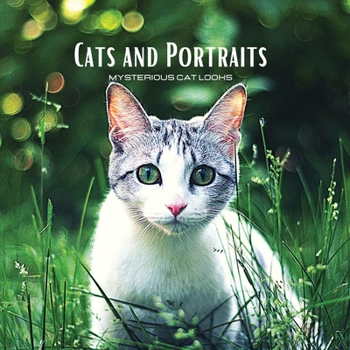 CATS and PORTRAITS - Mysterious Cat Looks: Cat-themed colour photo album. Gift idea for animal and nature lovers. Photo book with close-up portraits of cats.