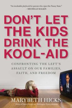 Hardcover Don't Let the Kids Drink the Kool-Aid: Confronting the Assault on Our Families, Faith, and Freedom Book