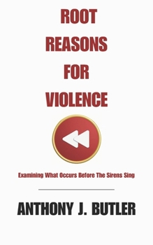 Paperback Root Reasons For Violence: Examining What Occurs Before The Sirens Sing Book