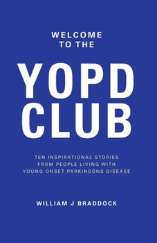 Paperback Welcome to the YOPD Club: 10 Inspirational Stories From 10 People Living With Young Onset Parkinson's Disease Book