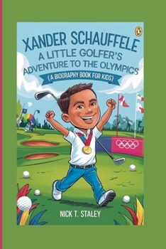 Paperback Xander Schauffele: A Little Golfer's Adventure to the Olympics (A Biography Book For Kids) Book