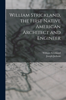 Paperback William Strickland, the First Native American Architect and Engineer Book