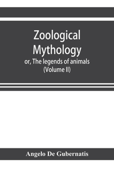 Zoological Mythology, Vol. 2: Or the Legends of Animals (Classic Reprint)