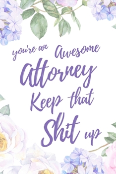 You're an Awesome Attorney. Keep That Shit Up: 6x9" Lined Notebook/Journal Motivation Gift Idea For Lawyers, Attorneys