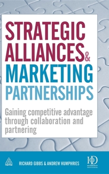 Hardcover Strategic Alliances and Marketing Partnerships: Gaining Competitive Advantage Through Collaboration and Partnering Book