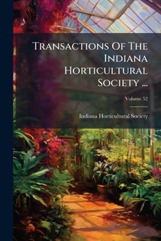 Paperback Transactions Of The Indiana Horticultural Society ...; Volume 52 Book