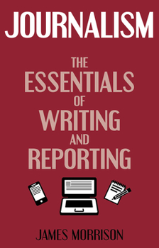 Paperback Journalism: The Essentials of Writing and Reporting Book
