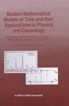 Paperback Modern Mathematical Models of Time and Their Applications to Physics and Cosmology: Proceedings of the International Conference Held in Tucson, Arizon Book