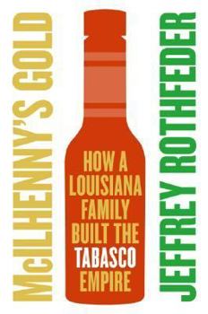 Hardcover McIlhenny's Gold: How a Louisiana Family Built the Tabasco Empire Book