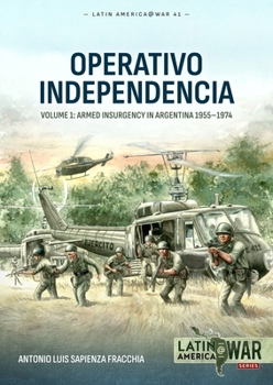 Paperback Operativo Independencia: Volume 1: Armed Insurgency in Argentina 1955-1974 Book
