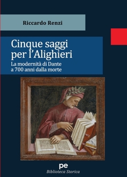 Paperback Cinque saggi per l'Alighieri: La modernità di Dante a 700 anni dalla morte [Italian] Book