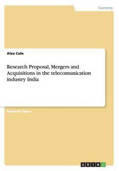 Paperback Research Proposal, Mergers and Acquisitions in the telecomunication industry India Book