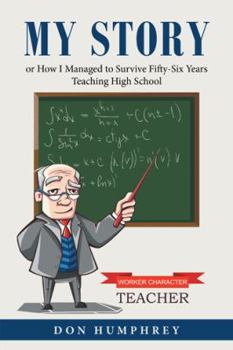 Paperback My Story: Or How I Managed to Survive Fifty-Six Years Teaching High School Book