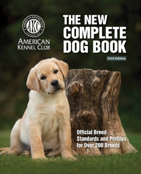 Hardcover New Complete Dog Book, The, 23rd Edition: Official Breed Standards and Profiles for Over 200 Breeds Book