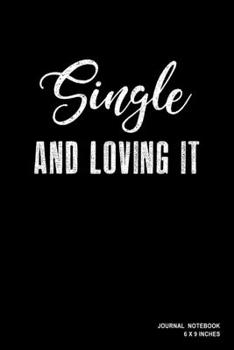 Paperback Single And Loving It: Notebook, Journal, Or Diary - 110 Blank Lined Pages - 6" X 9" - Matte Finished Soft Cover Book