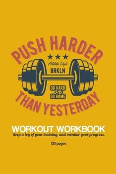 Paperback Push Harder Workout Workbook: Workout Log Book: Bodybuilding Notebook, Simple Workout Book, Fitness Log Notebook, Workout Log Notebook, 120 Pages, 6 Book