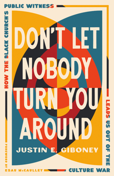 Hardcover Don't Let Nobody Turn You Around: How the Black Church's Public Witness Leads Us Out of the Culture War Book