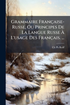 Paperback Grammaire Française-Russe, Ou Principes De La Langue Russe À L'usage Des Français. ... [French] Book