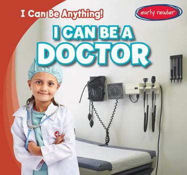 I Can Be a Doctor - Book  of the I Can Be Anything!