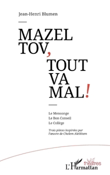 Mazel tov, tout va mal !: Le Mensonge Le Bon Conseil Le Collège Trois pièces inspirées par l'oeuvre de Cholem Aleikhem (Théâtres) (French Edition)
