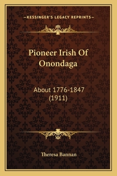 Paperback Pioneer Irish Of Onondaga: About 1776-1847 (1911) Book