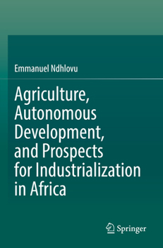 Paperback Agriculture, Autonomous Development, and Prospects for Industrialization in Africa Book
