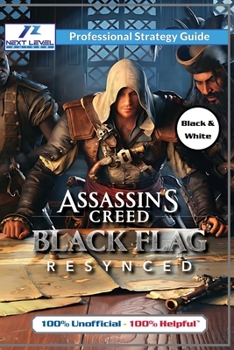 Paperback Assassin's Creed Black Flag Resynced Strategy Guide Book (Black and White Budget-Friendly Edition): 100% Unofficial - 100% Helpful Walkthrough Book