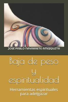 Baja de peso y Espiritualidad: Herramientas Espirituales y Psicologícas para Adelgazar