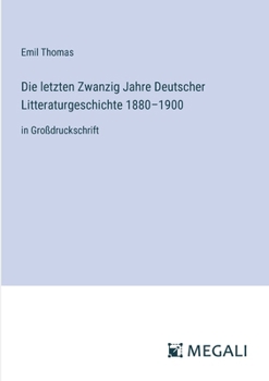 Paperback Die letzten Zwanzig Jahre Deutscher Litteraturgeschichte 1880-1900: in Großdruckschrift [German] Book