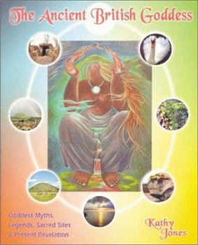 Paperback The Ancient British Goddess: Her Myths, Legends, Sacred Sites and Present Day Revelation Book