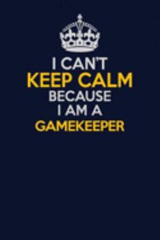 Paperback I Can't Keep Calm Because I Am A Gamekeeper: Career journal, notebook and writing journal for encouraging men, women and kids. A framework for buildin Book