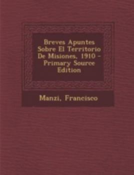 Paperback Breves Apuntes Sobre El Territorio De Misiones, 1910 [Spanish] Book