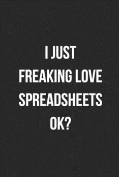 Paperback I Just Freaking Love Spreadsheets Ok?: Blank Lined Journal For Accountants CPA Accountancy Notebook Accounting Coworker Gag Gift Book