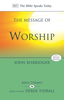 Paperback The Message of Worship: Celebrating the Glory of God in the Whole of Life Book