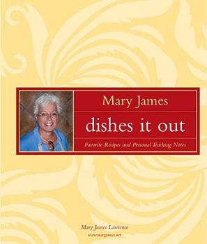 Hardcover Mary James Dishes It Out: Favorite Recipes and Personal Teaching Notes Book