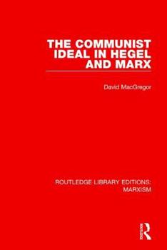 Paperback The Communist Ideal in Hegel and Marx (Rle Marxism) Book