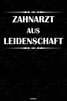 Zahnarzt aus Leidenschaft Notizbuch: Zahnarzt Journal DIN A5 liniert 120 Seiten Geschenk (German Edition)