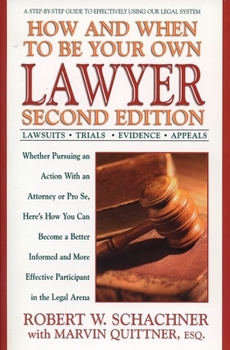 Paperback How and When to Be Your Own Lawyer: A Step-By-Step Guide to Effectively Using Our Legal System Book