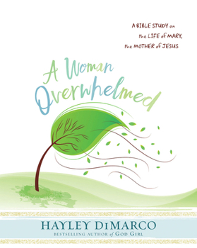 Paperback A Woman Overwhelmed - Women's Bible Study Participant Workbook: A Bible Study on the Life of Mary, the Mother of Jesus Book